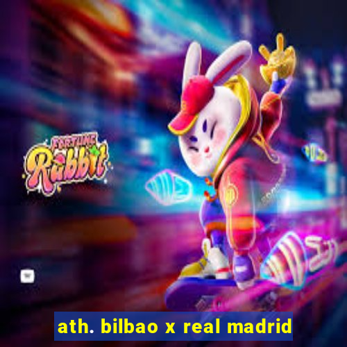 ath. bilbao x real madrid